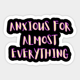 Anxious for almost everything - funny saying Sticker